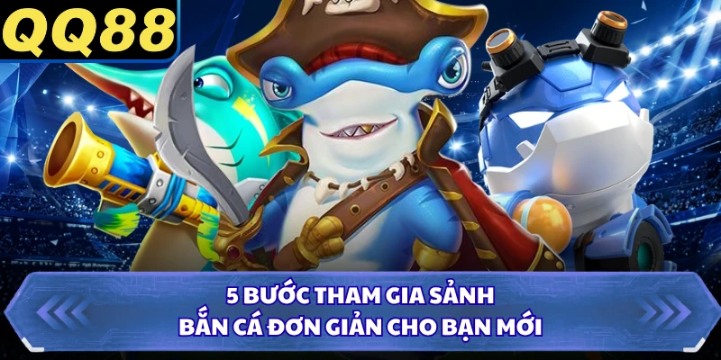 5 bước tham gia sảnh bắn cá đơn giản cho bạn mới