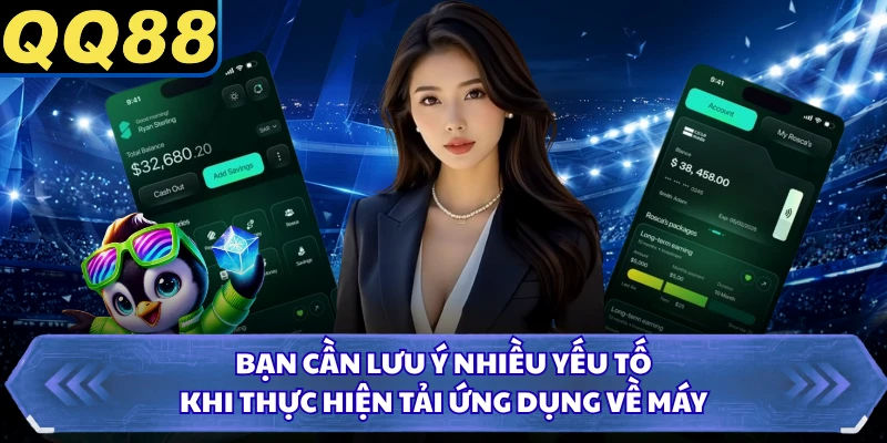 Bạn cần lưu ý nhiều yếu tố khi thực hiện tải ứng dụng về máy