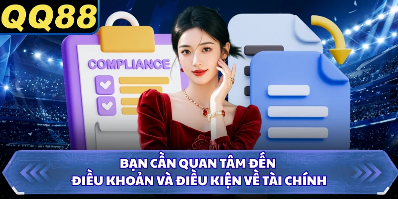 Bạn cần quan tâm đến điều khoản và điều kiện về tài chính