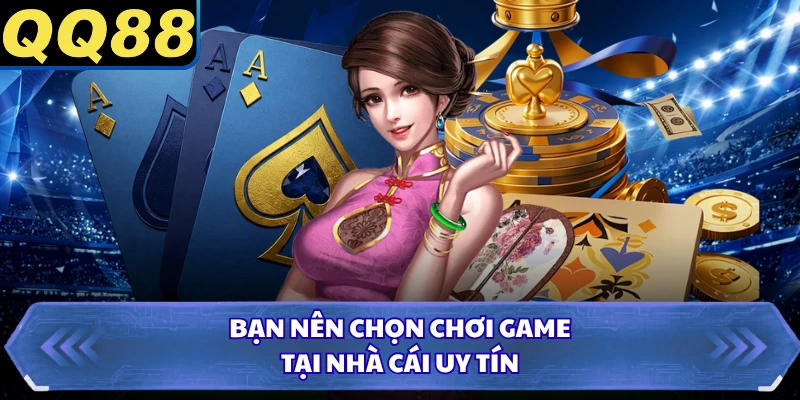 Bạn nên chọn chơi game tại nhà cái uy tín