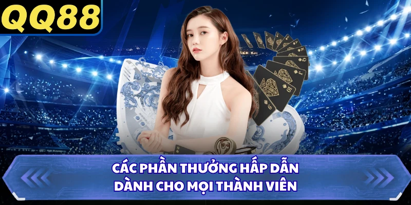 Các phần thưởng hấp dẫn dành cho mọi thành viên