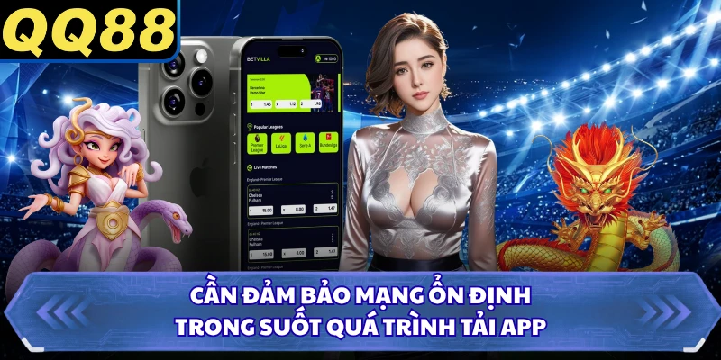 Cần đảm bảo mạng ổn định trong suốt quá trình tải app
