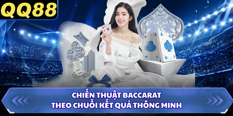 Chiến thuật Baccarat theo chuỗi kết quả thông minh