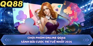 Chơi Phỏm Online QQ88 - Sảnh Bài Cược Trí Tuệ Nhất 2026