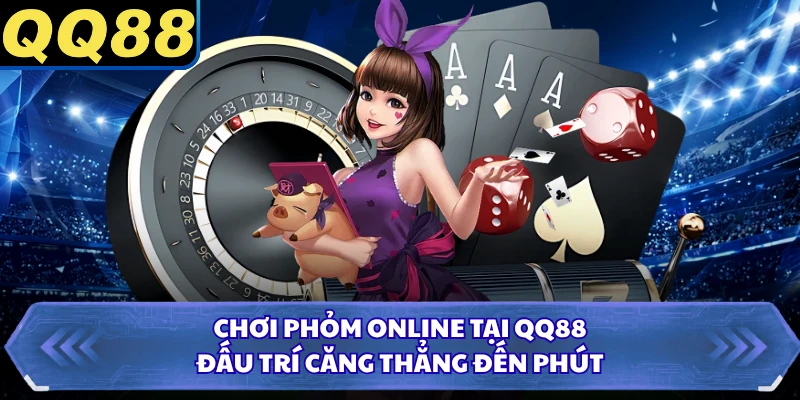 Chơi Phỏm Online Tại QQ88 - Đấu Trí Căng Thẳng Đến Phút