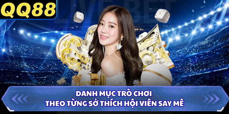 Danh mục trò chơi theo từng sở thích hội viên say mê