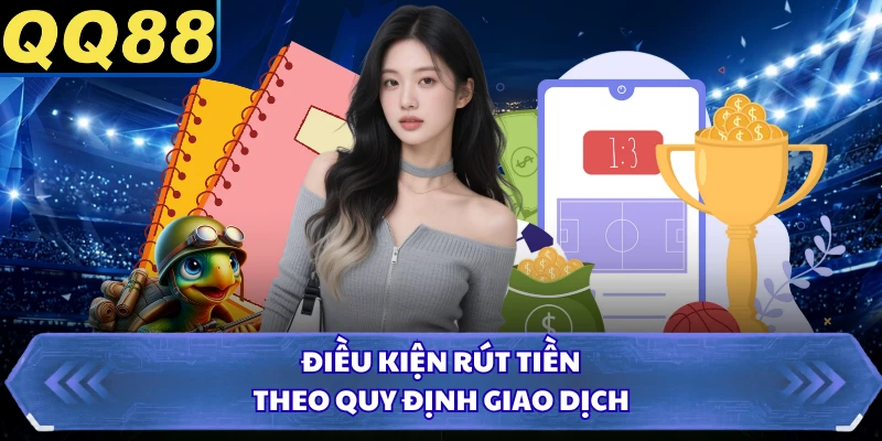 Điều kiện rút tiền theo quy định giao dịch
