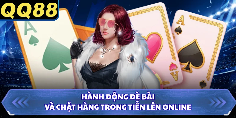 Hành động đè bài và chặt hàng trong tiến lên online