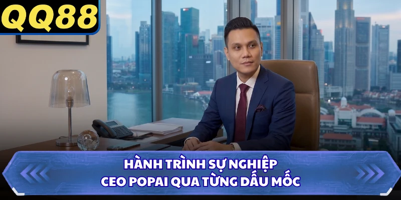 Hành trình sự nghiệp CEO Popai qua từng dấu mốc