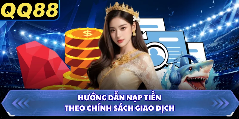 Hướng dẫn nạp tiền theo chính sách giao dịch
