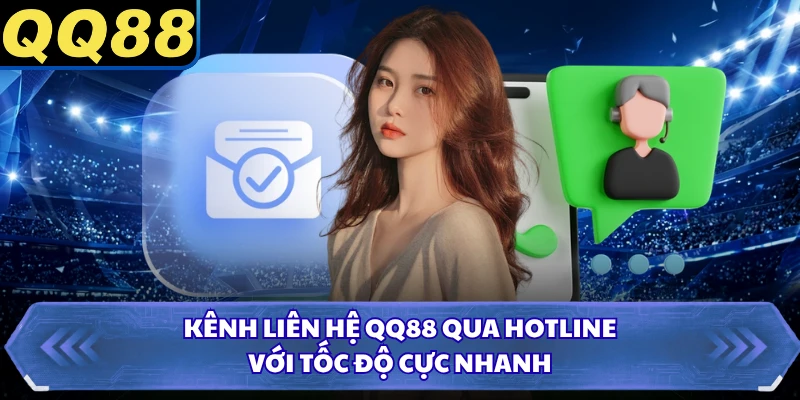Kênh liên hệ QQ88 qua hotline với tốc độ cực nhanh