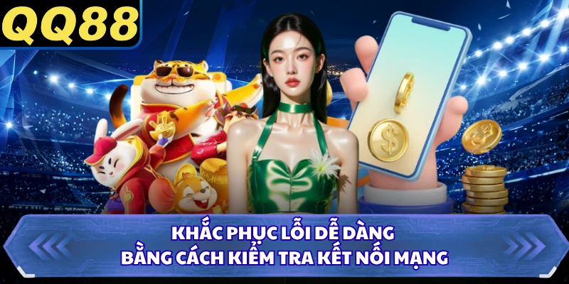 Khắc phục lỗi dễ dàng bằng cách kiểm tra kết nối mạng