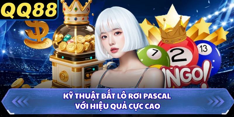 Kỹ thuật bắt lô rơi Pascal với hiệu quả cực cao