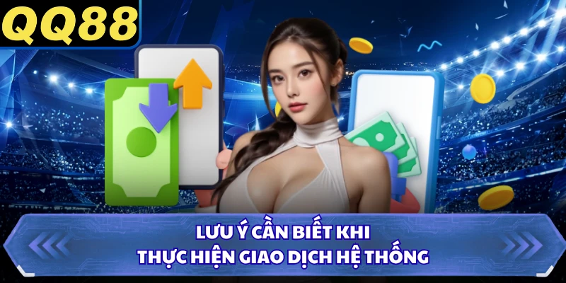 Lưu ý cần biết khi thực hiện giao dịch hệ thống