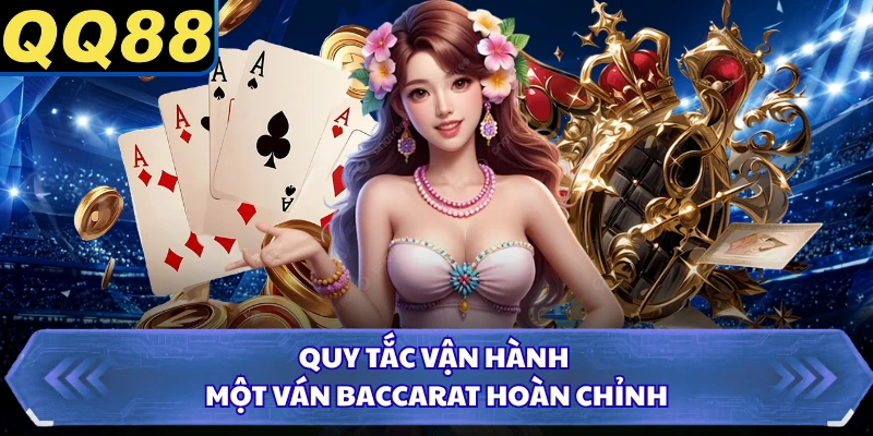 Quy tắc vận hành một ván baccarat hoàn chỉnh
