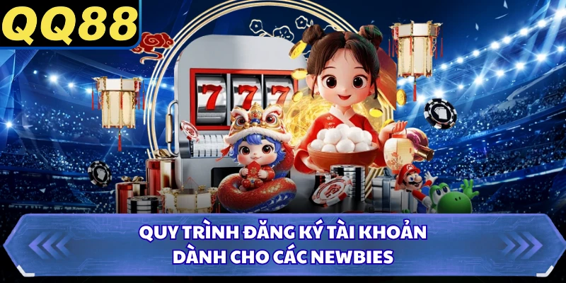 Quy trình đăng ký tài khoản dành cho các newbies
