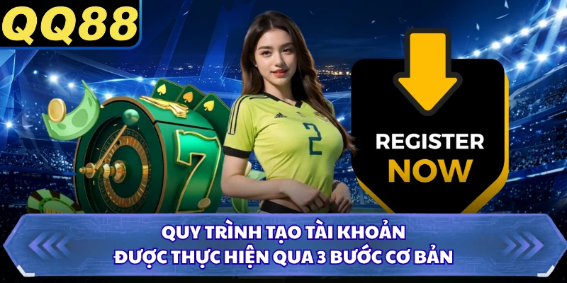 Quy trình tạo tài khoản được thực hiện qua 3 bước cơ bản