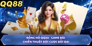 Rồng Hổ QQ88 - Game Bài Chiến Thuật Đặt Cược Bất Bại