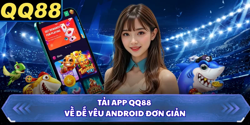 Tải app QQ88 về dế yêu Android đơn giản