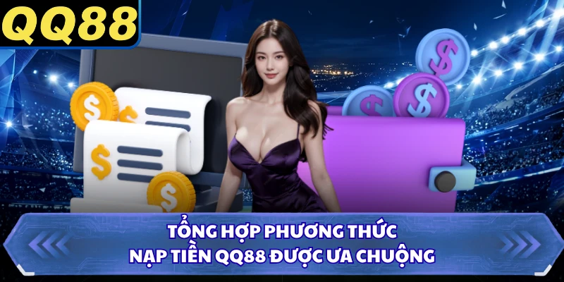 Tổng hợp phương thức nạp tiền QQ88 được ưa chuộng