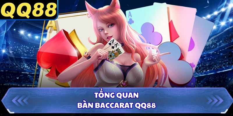 Tổng quan bàn baccarat QQ88
