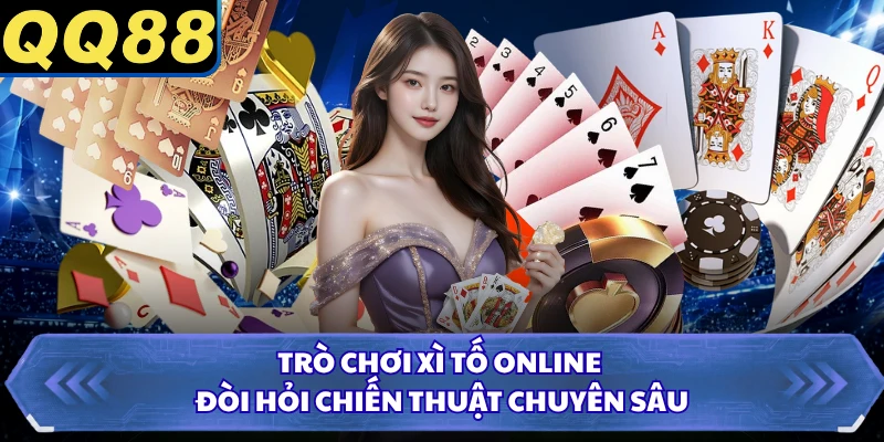 Trò chơi xì tố online đòi hỏi chiến thuật chuyên sâu