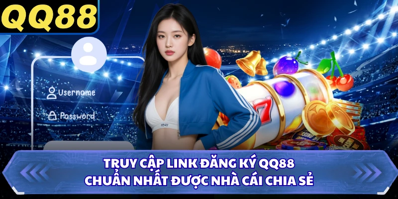 Truy cập link đăng ký QQ88 chuẩn nhất được nhà cái chia sẻ