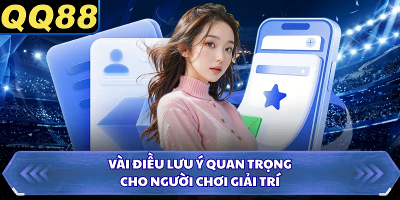 Vài điều lưu ý quan trọng cho người chơi giải trí