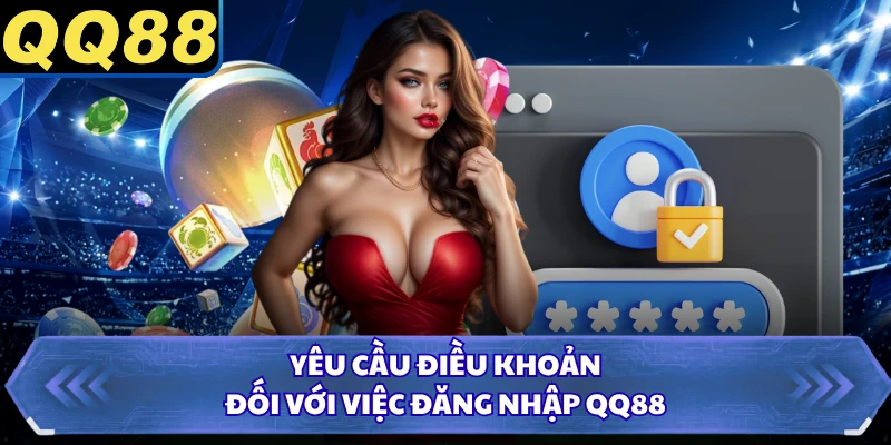 Yêu cầu điều khoản đối với việc đăng nhập QQ88